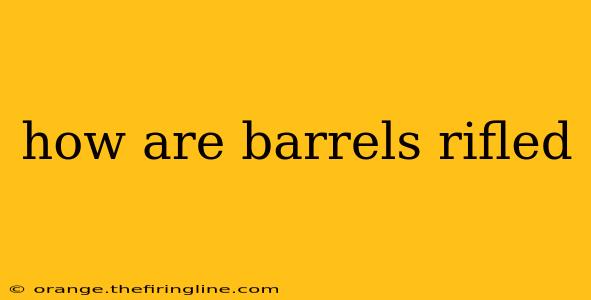 how are barrels rifled