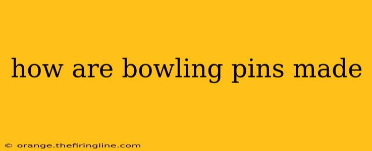 how are bowling pins made