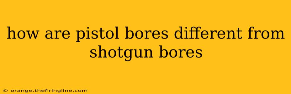 how are pistol bores different from shotgun bores