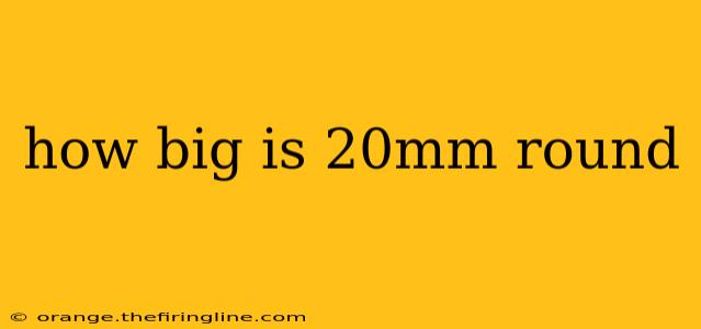 how big is 20mm round