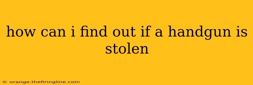 how can i find out if a handgun is stolen