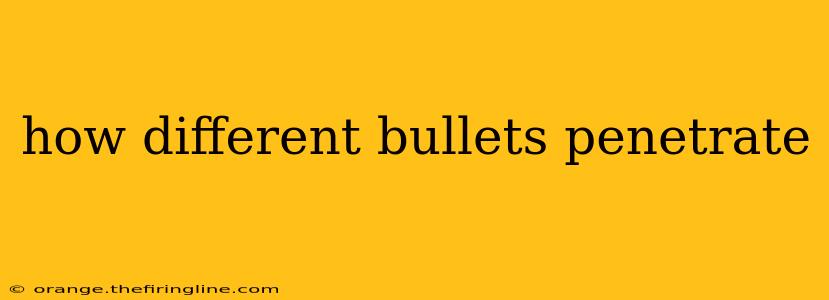 how different bullets penetrate