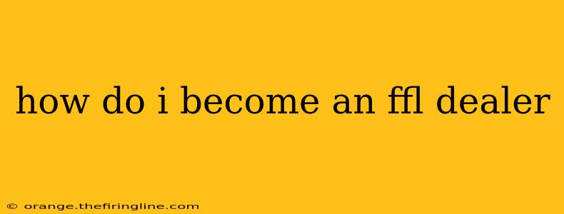 how do i become an ffl dealer