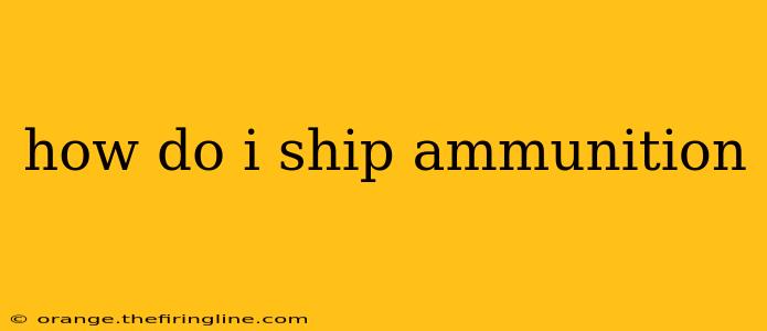 how do i ship ammunition