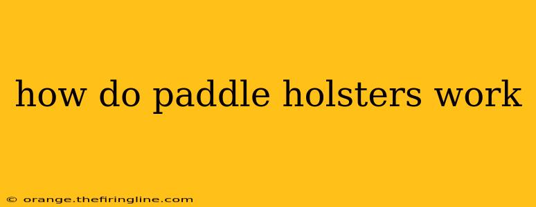 how do paddle holsters work