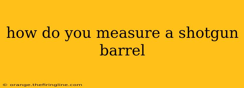 how do you measure a shotgun barrel