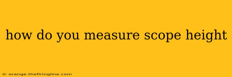 how do you measure scope height