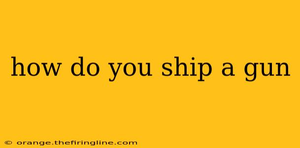 how do you ship a gun