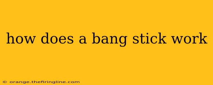 how does a bang stick work