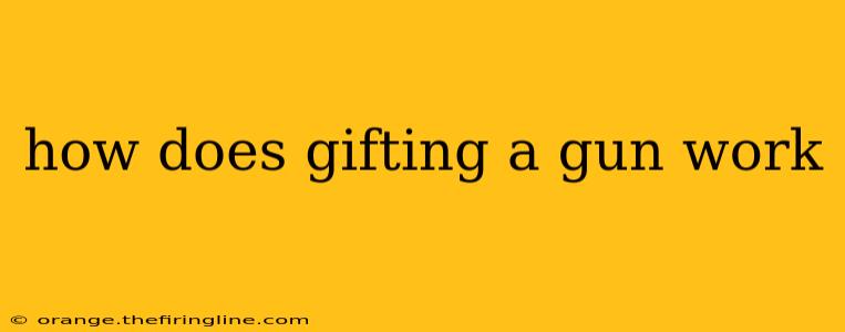 how does gifting a gun work