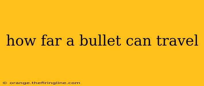 how far a bullet can travel