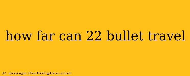 how far can 22 bullet travel