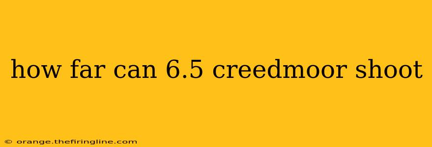 how far can 6.5 creedmoor shoot