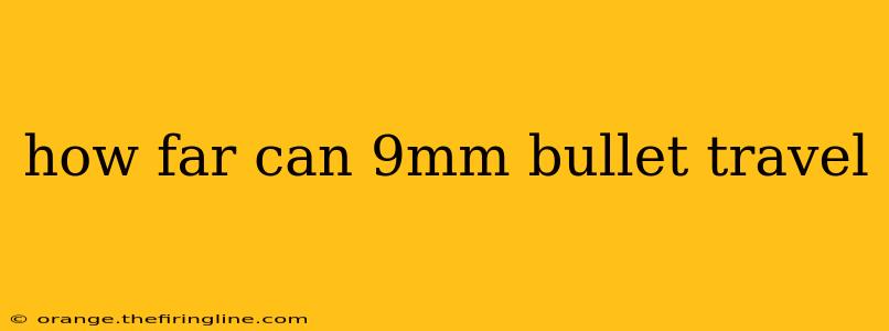 how far can 9mm bullet travel