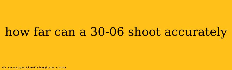 how far can a 30-06 shoot accurately