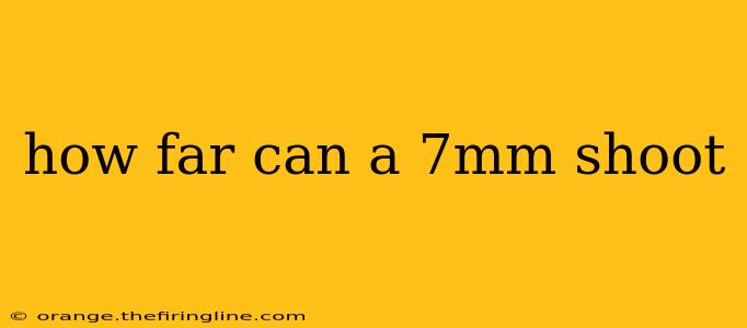 how far can a 7mm shoot