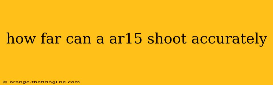 how far can a ar15 shoot accurately