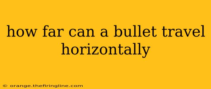 how far can a bullet travel horizontally