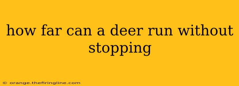 how far can a deer run without stopping