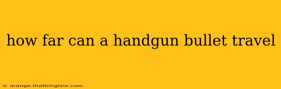 how far can a handgun bullet travel