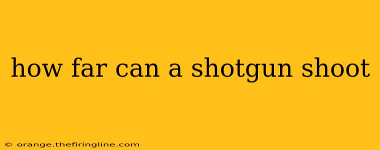 how far can a shotgun shoot