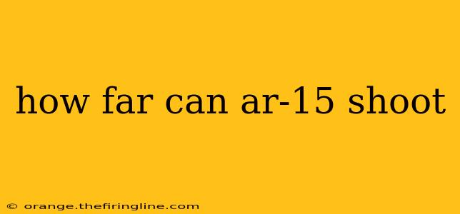 how far can ar-15 shoot