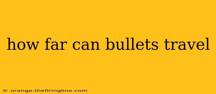 how far can bullets travel