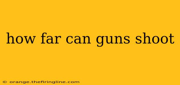 how far can guns shoot