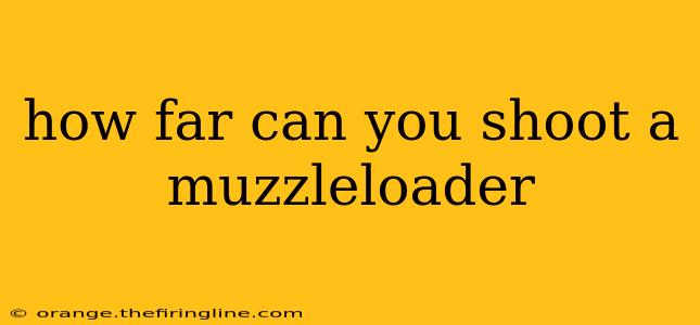 how far can you shoot a muzzleloader