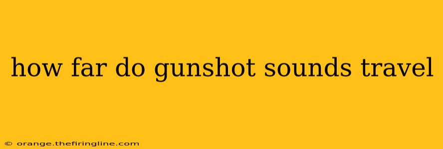 how far do gunshot sounds travel