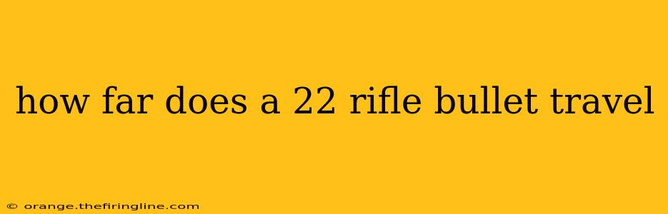 how far does a 22 rifle bullet travel