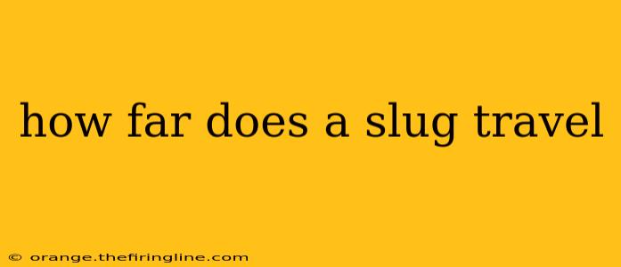 how far does a slug travel