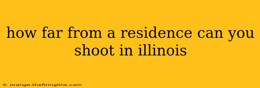 how far from a residence can you shoot in illinois