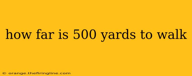 how far is 500 yards to walk