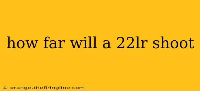 how far will a 22lr shoot