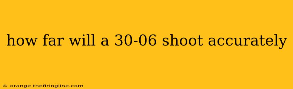 how far will a 30-06 shoot accurately