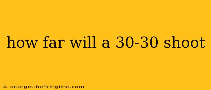 how far will a 30-30 shoot