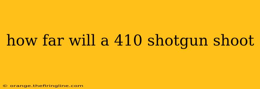 how far will a 410 shotgun shoot