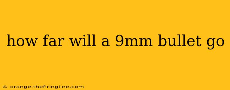 how far will a 9mm bullet go