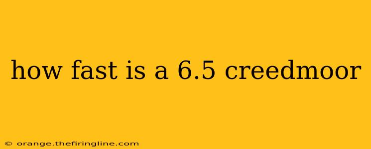 how fast is a 6.5 creedmoor