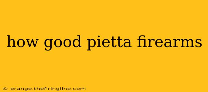 how good pietta firearms