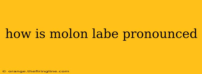 how is molon labe pronounced