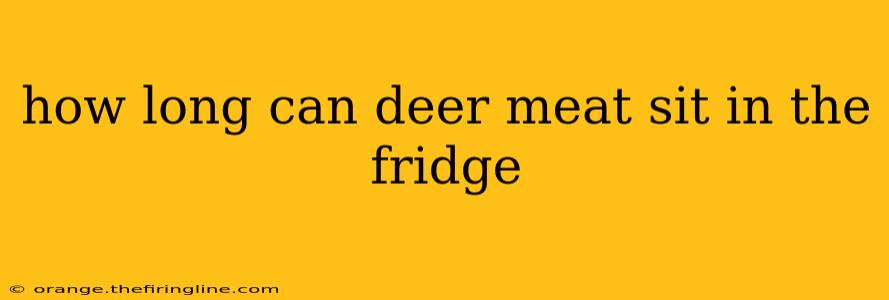 how long can deer meat sit in the fridge