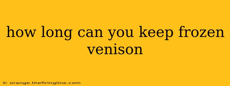 how long can you keep frozen venison