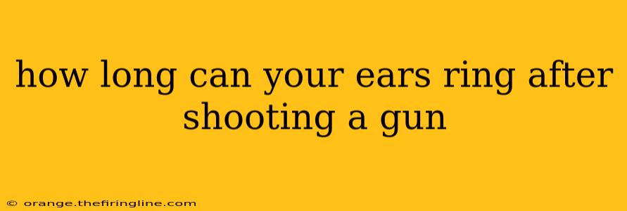 how long can your ears ring after shooting a gun