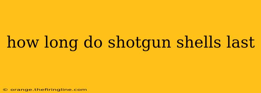 how long do shotgun shells last