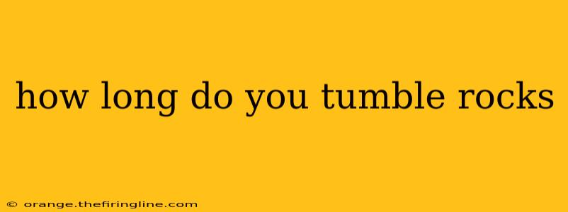 how long do you tumble rocks