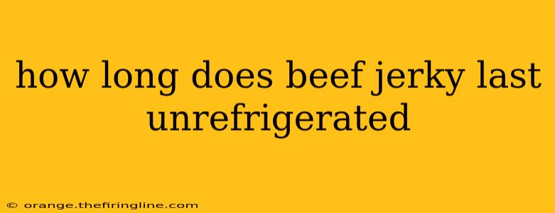 how long does beef jerky last unrefrigerated