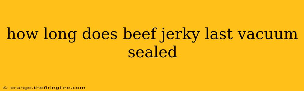 how long does beef jerky last vacuum sealed