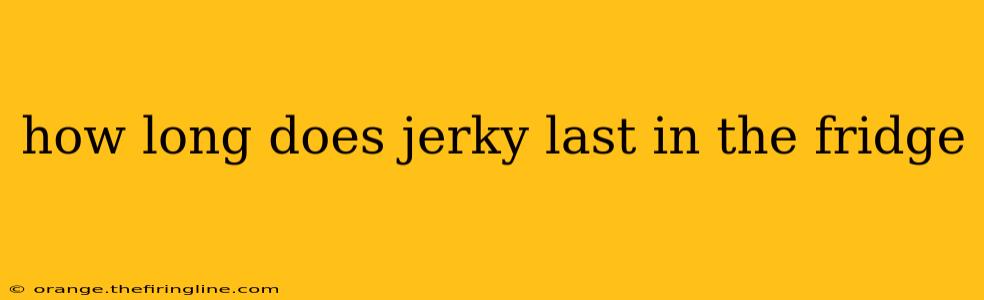 how long does jerky last in the fridge